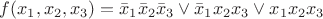 $$f(x_1,x_2,x_3)=\bar x_1\bar x_2\bar x_3\vee\bar x_1x_2x_3\vee x_1x_2x_3$$