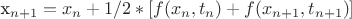 x_{n+1} = x_n +1/2 * [f( x_n, t_n ) + f( x_{n+1}, t_{n+1} ) ]