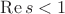 $\operatorname{Re} s < 1$