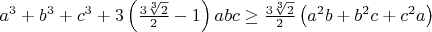 $a^3+b^3+c^3+3\left(\frac{3\sqrt[3]{2}}{2}-1\right)abc\geq \frac{3\sqrt[3]{2}}{2}\left(a^2b+b^2c+c^2a\right)$