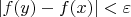 $|f(y)-f(x)|<\varepsilon$