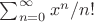 $\sum_{n=0}^\infty x^n/n!$