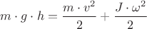 ${m}\cdot{g}\cdot{h}=\dfrac{{m}\cdot{{v}^{2}}}{2}+\dfrac{{J}\cdot{{\omega}}^{2}}{2}$