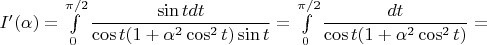 $I'(\alpha)=\int\limits_0^{\pi/2}\dfrac{\sin tdt}{\cos t(1+\alpha^2\cos^2t)\sin t}=\int\limits_0^{\pi/2}\dfrac{dt}{\cos t(1+\alpha^2\cos^2t)}=$