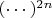 $(\cdots)^{2n}$