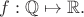 $ f :\mathbb{Q}\mapsto\mathbb{R}.$