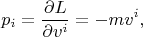 $$
p_i = \frac{\partial L}{\partial v^i} = -mv^i,
$$