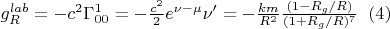 $ g_{R}^{lab}=-c^2\Gamma_{00}^{1}=-\frac{c^2}{2}e^{
\nu-\mu } \nu'=
-\frac{km}{ R^{2}}\frac{(1-R_g/R )}{ (1+ R_g/R )^{7}}\;\;     (4)$