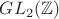 $GL_2(\mathbb Z)$