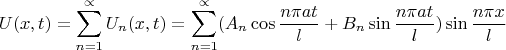 $$ U(x,t)= \sum^{\propto}_{n=1} U_{n} (x,t) = \sum^{\propto}_{n=1} (A_{n} \cos {\frac {n \pi a t}l} + B_{n} \sin {\frac {n \pi a t}l}) \sin {\frac {n \pi x}l}$$