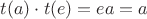 $t(a)\cdot t(e)=ea=a$