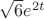 $\sqrt6 e^{2t}$