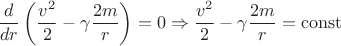$$
\begin{align}
\frac{d}{dr}&\left(\frac{v^2}{2}-\gamma\frac{2m}{r}\right)=0\Rightarrow \frac{v^2}{2}-\gamma\frac{2m}{r}=\operatorname{const}
\end{align}
$$