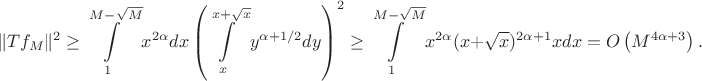 $$\|Tf_M\|^2 \geq \int\limits_{1}^{M-\sqrt{M}}x^{2\alpha}dx\left(\int\limits_{x}^{x+\sqrt{x}}y^{\alpha+1/2}dy \right)^2 \geq \int\limits_{1}^{M-\sqrt{M}}x^{2\alpha}(x+\sqrt{x})^{2\alpha + 1}x dx = O\left(M^{4\alpha+3}\right).$$