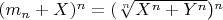 $ (m_n +X )^n = ($\sqrt[n]{X^n+Y^n}$)$^n$
