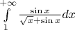 $\int \limits_1^{+\infty} \frac{\sin x}{\sqrt{x}+\sin x}dx$