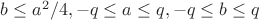 $b \le a^2/4, -q\le a\le q, -q\le b\le q$