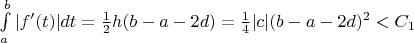 $\int\limits_{a}^{b}|f'(t)|dt=\frac{1}{2}h(b-a-2d)=\frac{1}{4}|c|(b-a-2d)^2<C_1$