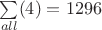 $\sum\limits_{all}^{}(4)=1296$