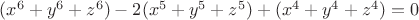 $ (x^6 +y^6 +z^6) - 2(x^5 + y^5 + z^5) + (x^4 + y^4 +z^4) =0 $