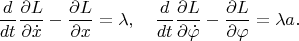 $$\frac{d}{dt}\frac{\partial L}{ \partial \dot x}-\frac{\partial L}{ \partial  x}=\lambda,\quad \frac{d}{dt}\frac{\partial L}{ \partial \dot \varphi}-\frac{\partial L}{ \partial  \varphi}=\lambda a.$$