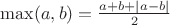 $\max(a,b)=\frac{a+b+|a-b|}{2}$