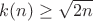 $k(n)\ge\sqrt{2n}$