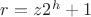 $  r = z2^h + 1 $