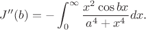 $$
J''(b)=-\int_0^\infty\frac{x^2\cos bx}{a^4+x^4}dx.
$$