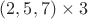 $(2,5,7)\times3$