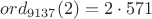$ord_{9137}(2)=2\cdot 571$
