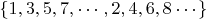 $\left\{1, 3, 5, 7, \cdots, 2, 4, 6, 8\cdots \right\}$