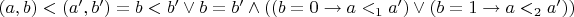 $(a, b) < (a', b') = b < b' \vee b = b' \wedge ((b = 0 \to a <_1 a') \vee (b = 1 \to a <_2 a'))$