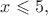 $x\leqslant 5,$