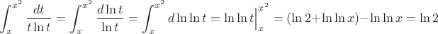 $$\int_x^{x^2} \frac {dt} {t\ln t} = \int_x^{x^2} \frac{d \ln t} {\ln t}=\int_x^{x^2} d \ln \ln t=\ln \ln t \Bigr|_x^{x^2}=(\ln 2 +\ln \ln x)-\ln \ln x=\ln 2$$
