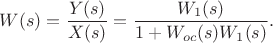 $$W(s)=\frac {Y(s)}{X(s)}=\frac {W_1(s)} {1+W_{oc}(s)W_1(s)}.$$