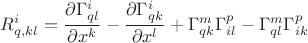 $R_{q,kl}^{i}=\dfrac{\partial\Gamma_{ql}^{i}}{\partial x^{k}}-\dfrac{\partial\Gamma_{qk}^{i}}{\partial x^{l}}+\Gamma_{qk}^{m}\Gamma_{il}^{p}-\Gamma_{ql}^{m}\Gamma_{ik}^{p}$