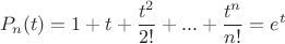 $$
P_n(t) = 1+t+\frac{t^2}{2!}+...+\frac{t^n}{n!} = e^t
$$