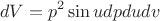 $$dV = p^2 \sin udpdudv $$
