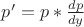 $p' = p*\frac{dp}{dy}$