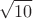 \[\sqrt {10} \]