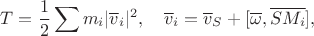 $$T=\frac{1}{2}\sum m_i|\overline v_i|^2,\quad \overline v_i=\overline v_S+[\overline\omega,\overline {SM_i}],$$