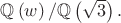 $\mathbb Q\left(w\right)/\mathbb Q\left(\sqrt{3}\right).$