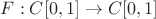 $F: {C[0,1]}\to{C[0,1]}$