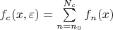 $ f_c(x,\varepsilon)=\sum\limits_{n=n_0}^{N_c} f_n(x) $