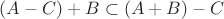 $(A-C)+B\subset(A+B)-C$