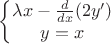 $\left\{\begin{matrix}
\lambda x -\frac{d}{dx}(2y') \\
y=x
\end{matrix}\right.$