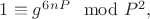 $1\equiv g^6^n^P\mod P^2,$