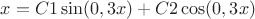 $x=C1\sin(0,3x)+C2\cos(0,3x)$