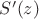 $S'(z)$ $S'(z)$